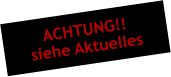ACHTUNG!! siehe Aktuelles